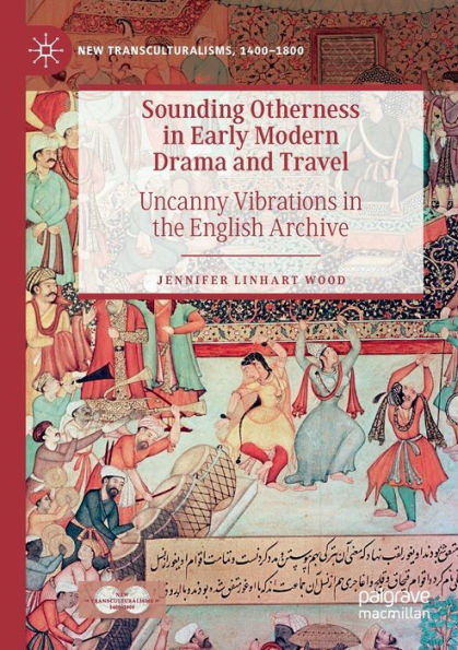 Sounding Otherness Early Modern Drama and Travel: Uncanny Vibrations the English Archive