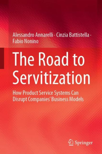 The Road to Servitization: How Product Service Systems Can Disrupt Companies' Business Models