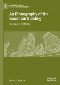 Title: An Ethnography of the Goodman Building: The Longest Rent Strike, Author: Niccolo Caldararo