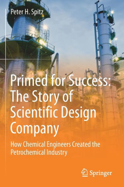 Primed for Success: The Story of Scientific Design Company: How Chemical Engineers Created the Petrochemical Industry