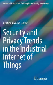 Title: Security and Privacy Trends in the Industrial Internet of Things, Author: Cristina Alcaraz
