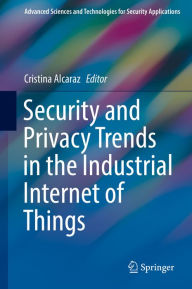 Title: Security and Privacy Trends in the Industrial Internet of Things, Author: Cristina Alcaraz