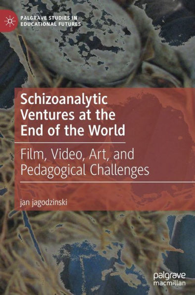 Schizoanalytic Ventures at the End of the World: Film, Video, Art, and Pedagogical Challenges