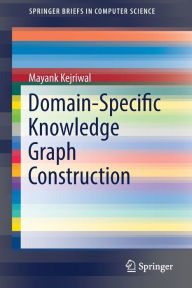 Title: Domain-Specific Knowledge Graph Construction, Author: Mayank Kejriwal