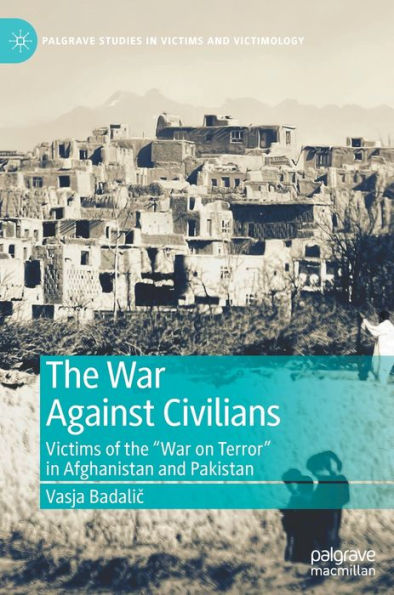 The War Against Civilians: Victims of the "War on Terror" in Afghanistan and Pakistan