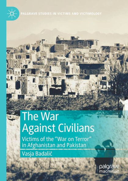 The War Against Civilians: Victims of the "War on Terror" in Afghanistan and Pakistan
