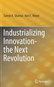 Title: Industrializing Innovation-the Next Revolution, Author: Suresh K. Sharma