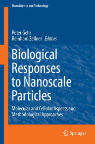 Title: Biological Responses to Nanoscale Particles: Molecular and Cellular Aspects and Methodological Approaches, Author: Peter Gehr