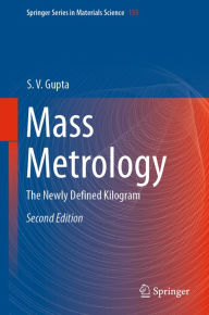 Title: Mass Metrology: The Newly Defined Kilogram, Author: S. V. Gupta