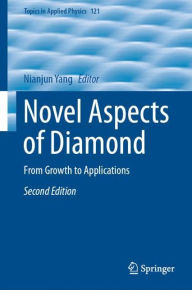 Title: Novel Aspects of Diamond: From Growth to Applications / Edition 2, Author: Nianjun Yang