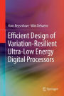 Efficient Design of Variation-Resilient Ultra-Low Energy Digital Processors