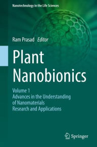 Title: Plant Nanobionics: Volume 1, Advances in the Understanding of Nanomaterials Research and Applications, Author: Ram Prasad