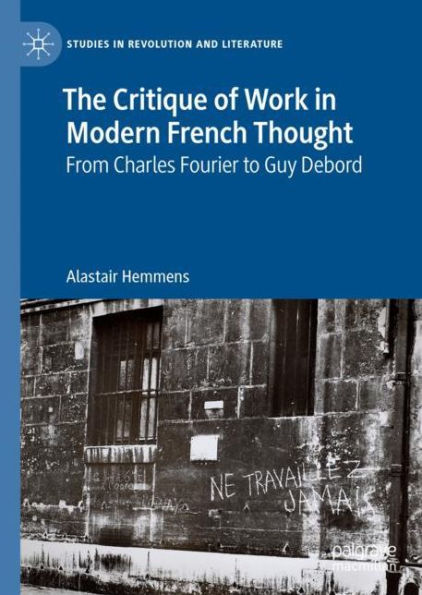 The Critique of Work in Modern French Thought: From Charles Fourier to Guy Debord