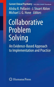 Title: Collaborative Problem Solving: An Evidence-Based Approach to Implementation and Practice, Author: Alisha R. Pollastri