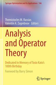 Title: Analysis and Operator Theory: Dedicated in Memory of Tosio Kato's 100th Birthday, Author: Themistocles M. Rassias