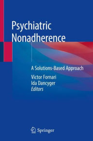 Title: Psychiatric Nonadherence: A Solutions-Based Approach, Author: Victor Fornari