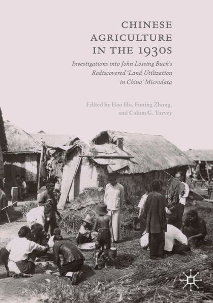 Chinese Agriculture in the 1930s: Investigations into John Lossing Buck's Rediscovered 'Land Utilization in China' Microdata