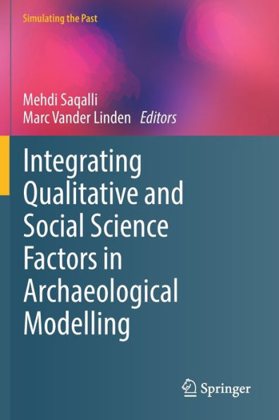 Integrating Qualitative and Social Science Factors in Archaeological Modelling