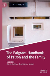 Title: The Palgrave Handbook of Prison and the Family, Author: Marie Hutton
