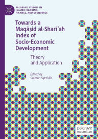 Title: Towards a Maqa?id al-Shari?ah Index of Socio-Economic Development: Theory and Application, Author: Salman Syed Ali