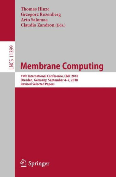 Membrane Computing: 19th International Conference, CMC 2018, Dresden, Germany, September 4-7, 2018, Revised Selected Papers