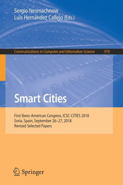 Smart Cities: First Ibero-American Congress, ICSC-CITIES 2018, Soria, Spain, September 26-27, 2018, Revised Selected Papers