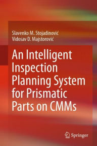 Title: An Intelligent Inspection Planning System for Prismatic Parts on CMMs, Author: Slavenko M. Stojadinovic