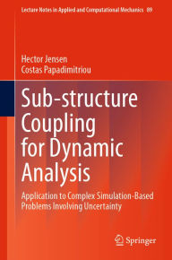 Title: Sub-structure Coupling for Dynamic Analysis: Application to Complex Simulation-Based Problems Involving Uncertainty, Author: Hector Jensen