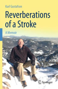 Title: Reverberations of a Stroke: A Memoir, Author: Karl Gustafson