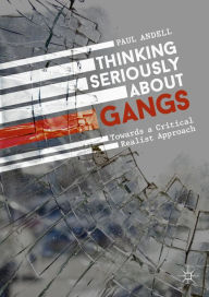 Title: Thinking Seriously About Gangs: Towards a Critical Realist Approach, Author: Paul Andell