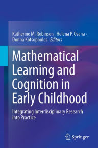 Title: Mathematical Learning and Cognition in Early Childhood: Integrating Interdisciplinary Research into Practice, Author: Katherine M. Robinson