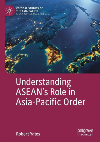 Understanding ASEAN's Role Asia-Pacific Order