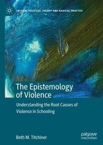 the Epistemology of Violence: Understanding Root Causes Violence Schooling
