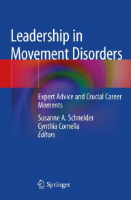 Title: Leadership in Movement Disorders: Expert Advice and Crucial Career Moments, Author: Susanne A. Schneider