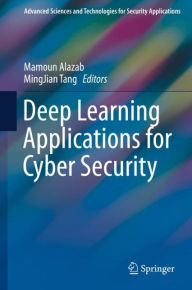 Title: Deep Learning Applications for Cyber Security, Author: Mamoun Alazab