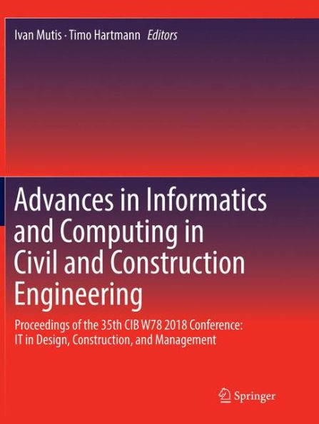 Advances in Informatics and Computing in Civil and Construction Engineering: Proceedings of the 35th CIB W78 2018 Conference: IT in Design, Construction, and Management
