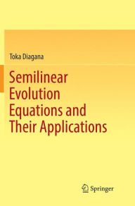 Title: Semilinear Evolution Equations and Their Applications, Author: Toka Diagana