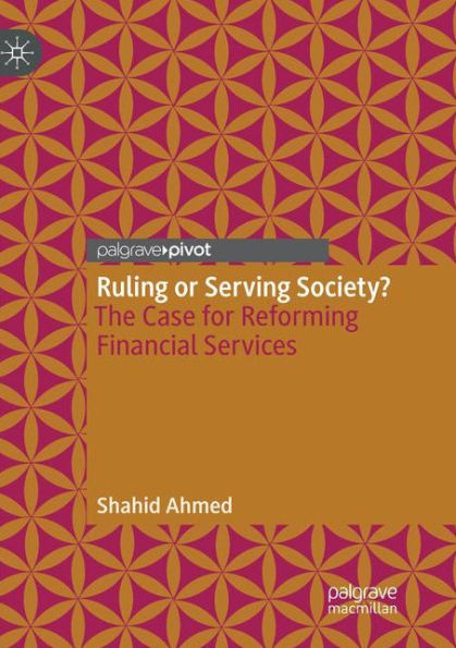 Ruling or Serving Society?: The Case for Reforming Financial Services