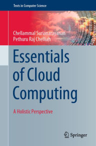 Title: Essentials of Cloud Computing: A Holistic Perspective, Author: Chellammal Surianarayanan