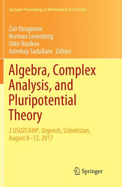 Algebra, Complex Analysis, and Pluripotential Theory: 2 USUZCAMP, Urgench, Uzbekistan, August 8-12, 2017