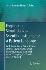 Title: Engineering Simulations as Scientific Instruments: A Pattern Language: With Kieran Alden, Paul S. Andrews, James L. Bown, Alastair Droop, Richard B. Greaves, Mark Read, Adam T. Sampson, Jon Timmis, Alan F.T. Winfield, Author: Susan Stepney