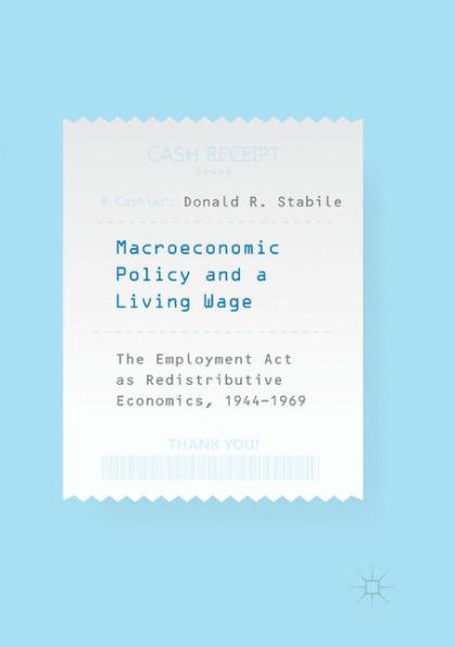 Macroeconomic Policy and a Living Wage: The Employment Act as Redistributive Economics, 1944-1969