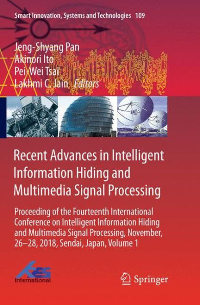 Recent Advances in Intelligent Information Hiding and Multimedia Signal Processing: Proceeding of the Fourteenth International Conference on Intelligent Information Hiding and Multimedia Signal Processing, November, 26-28, 2018, Sendai, Japan, Volume 1