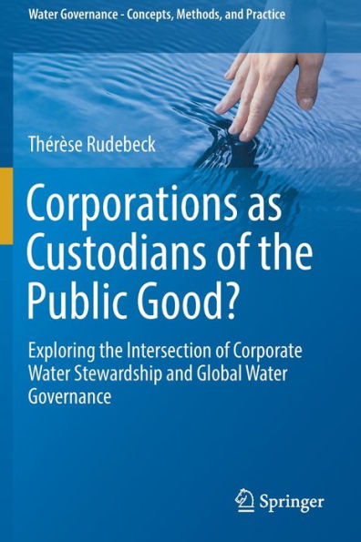 Corporations as Custodians of the Public Good?: Exploring Intersection Corporate Water Stewardship and Global Governance
