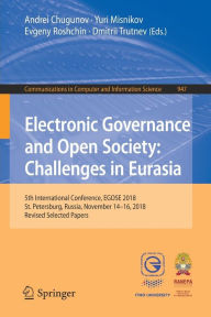 Title: Electronic Governance and Open Society: Challenges in Eurasia: 5th International Conference, EGOSE 2018, St. Petersburg, Russia, November 14-16, 2018, Revised Selected Papers, Author: Andrei Chugunov