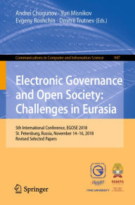 Title: Electronic Governance and Open Society: Challenges in Eurasia: 5th International Conference, EGOSE 2018, St. Petersburg, Russia, November 14-16, 2018, Revised Selected Papers, Author: Andrei Chugunov