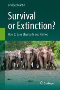 Title: Survival or Extinction?: How to Save Elephants and Rhinos, Author: Bridget Martin