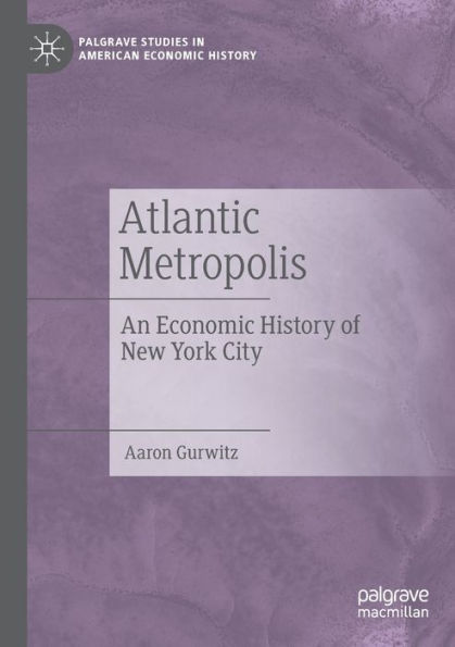 Atlantic Metropolis: An Economic History of New York City
