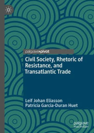 Title: Civil Society, Rhetoric of Resistance, and Transatlantic Trade, Author: Leif Johan Eliasson