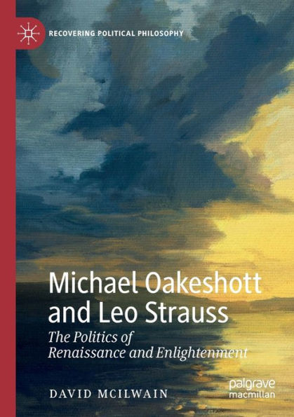 Michael Oakeshott and Leo Strauss: The Politics of Renaissance Enlightenment